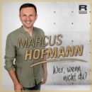 MARCUS HOFMANN <br>Am 21.01.2022 geht er mit seiner neuen Single „Wer, wenn nicht du?“ an den Start!