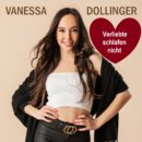 VANESSA DOLLINGER <br>Mit “Verliebte schlafen nicht” legt sie einen 1a-Ohrwurm vor!
