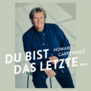 HOWARD CARPENDALE <br>TV-Premiere seiner neuen Single “Du bist das Letzte …” am 25.03.2023 in “Verstehen Sie Spaß?”!