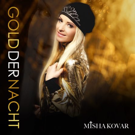 MISHA KOVAR <br>Misha Kovar besingt das “Gold der Nacht”!
