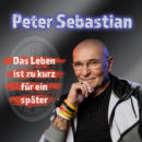 PETER SEBASTIAN <br>Seine gewonnene Erkenntnis: “Das Leben ist zu kurz für ein später”!