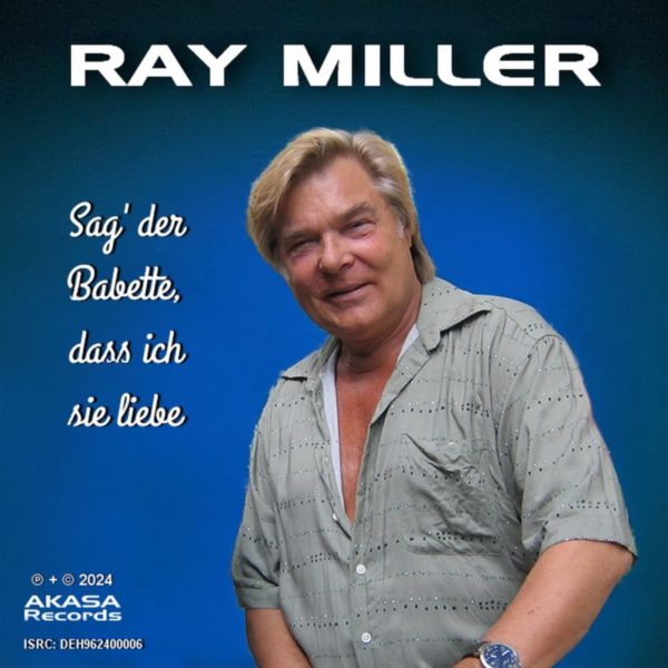 RAY MILLER <br>Mit “Sag’ der Babette, dass ich sie liebe” bleibt er sich über seinen Tod hinaus treu!