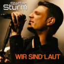 STEFFEN STURM <br>Der Titel “Wir sind laut” kündigt seine Debüt-CD “Stürmische Zeiten” an!