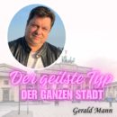 GERALD MANN <br>Gerald Mann meldet sich als “Der geilste Typ der ganzen Stadt” zurück!