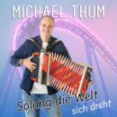 MICHAEL THUM <br>Mit „Solang die Welt sich dreht“ beschreibt er den Soundtrack des Lebens!