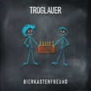 TROGLAUER <br>Am 25.10.2024 erscheint ihr neuer Song „Bierkastenfreund“!