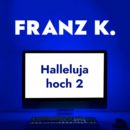 FRANZ K. <br>Mit “Halleluja hoch 2” mischen auch sie mit im Rennen um den Weihnachts-Hit!