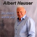 ALBERT HAUSER <br>Mit “Du allein weißt wie” präsentiert er eine gefühlvolle, ausdrucksstarke Ballade!