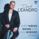 DIRK LEANDRO <br>Sein neuer Song “Wer weiß wann wir uns wieder sehen” geht an den Start!