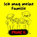 FRANZ K. <br>Die neuste Single der Band FRANZ K. heißt „Ich mag meine Familie!
