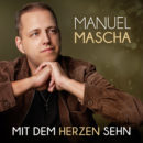 MANUEL MASCHA <br>Seit 14.11.2025 erhältlich: „Mit dem Herzen sehn (Radio Version)“!