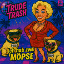 TRUDE TRASH <br>KEVIN NEON hat den Titel „Ich hab zwei Möpse“ (- „Gitti und Erika“ –) für sie geschrieben!