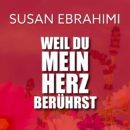 SUSAN EBRAHIMI <br>„Weil du mein Herz berührst“ – ein modernes Liebesbekenntnis!!