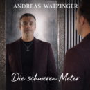 ANDREAS WATZINGER <br>„Die schweren Meter“ – ein Song über innere Stärke, Selbstbegegnung und den Mut, weiterzugehen!