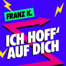 FRANZ K. <br>Mit „Ich hoff‘ auf Dich“ liefern sie ihren nächsten Titel ab!