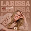 LARISSA <br>Nach „Für immer wir“ geht es nun „Herz über Kopf“ weiter!