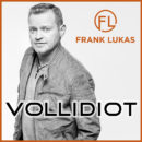 FRANK LUKAS <br>Ehrlich, direkt und hitverdächtig – sein neuer Titel „Vollidiot“!
