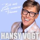 HANSY VOGT <br>„Bis ans Ende unserer Träume“!