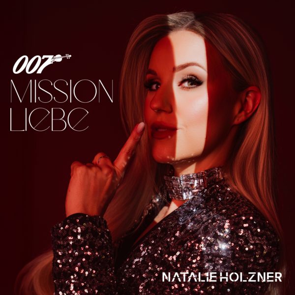 NATALIE HOLZNER <br>„Mission Liebe“ ODER Natalie Holzner auf den Spuren von 007!