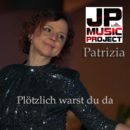 JP MUSIC PROJECT feat. PATRIZIA <br>„Plötzlich warst du da“: