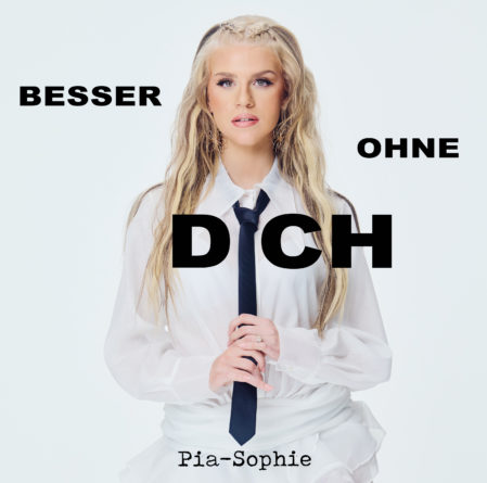 PIA-SOPHIE <br>Mit „Besser ohne Dich“ in eine neue Ära!