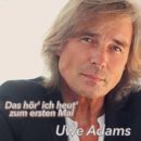 UWE ADAMS <br>Mit neuem Titel „Das hör’ ich heut’ zum ersten Mal“ am Start!