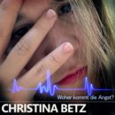 CHRISTINA BETZ <br>„Woher kommt die Angst?“, fragt Christina Betz!