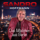 SANDRO HOFFMANN <br>Der Titel „Das Mädchen aus Berlin“ kündigt sein gleichnamiges Album an!
