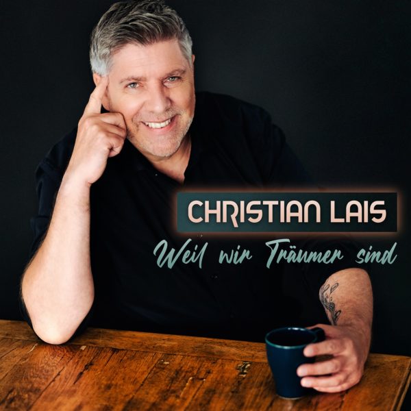 CHRISTIAN LAIS <br>„Weil wir Träumer sind“ ODER Ein Power-Song fürs Herz!