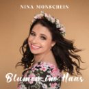 NINA MONSCHEIN <br>Ihr neuer Song „Blumen im Haar“ hat nichts mit Flower-Power zu tun!