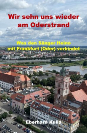 HEINO <br>Neues Buch von EBERHARD KULLA: „Wir sehn uns wieder am Oderstrand“!