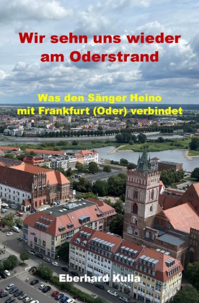 HEINO <br>Neues Buch von EBERHARD KULLA: „Wir sehn uns wieder am Oderstrand“!
