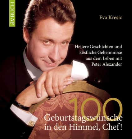 PETER ALEXANDER <br>Buch „100 Geburtstagswünsche in den Himmel, Chef!: Heitere Geschichten und köstliche Geheimnisse aus dem Leben mit Peter Alexander“ von Eva Kresic erschienen!