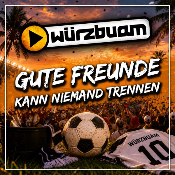 WÜRZBUAM <br>Sie haben den Klassiker „Gute Freunde kann niemand trennen“ von FRANZ BECKENBAUER neu erdacht!