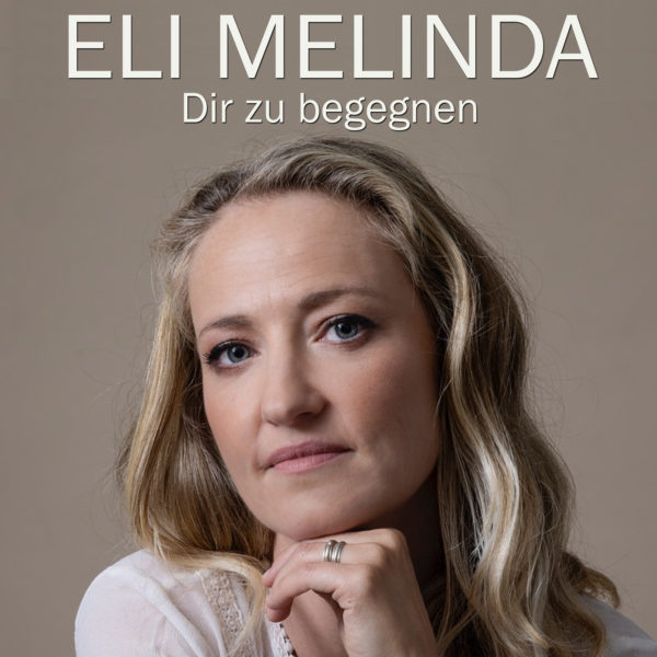 ELI MELINDA <br>Mit „Dir zu begegnen“ bereit für den nächsten Radio-Hit!