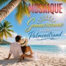 MOSAIQUE <br>Ihr neuer Song heißt „Sommersonne weißer Palmenstrand“!