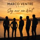 MARCO VENTRE & BAND <br>„Sag nur ein Wort“ – ein Titel, der das Herz berührt und eine starke Botschaft vermittelt: