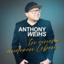 ANTHONY WEIHS <br>Sein neuer Song „In einem anderen Leben“ entstand in Zusammenarbeit mit André Stade!