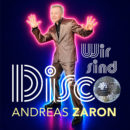 ANDREAS ZARON <br>„Wir sind Disco“ – ab 19.06.2026!