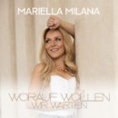 MARIELLA MILANA <br>Mariella Milana startet als Blondine mit ihrer Aufbruchshymne „Worauf wollen wir warten“ durch!
