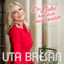 UTA BRESAN <br>„Die Liebe hat dich auserwählt“ – ein emotionaler Song, der Mut machen und Zuversicht schenken will!