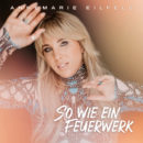 ANNEMARIE EILFELD <br>Mit ihrem Song „So wie ein Feuerwerk“ setzt sie ein leuchtendes Ausrufezeichen in herausfordernden Zeiten!