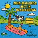 KATJA KAYE <br>Pfiffiger Titel „Mein Mallorca liegt in Brandenburg“!