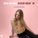 LARISSA <br>„Ich kann dich seh’n“ – eine moderne Liebesballade mit viel Gefühl und ehrlichen Emotionen!
