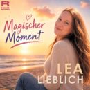 LEA LIEBLICH <br>Ihr neuer Titel ist ein „Magischer Moment“!