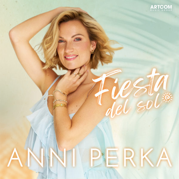 ANNI PERKA <br>Mit dem Sommertitel „Fiesta del sol“ wechselt sie zur Artcom Music Group!