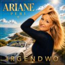 ARIANE PERL <br>Ihr Titel“Irgendwo“ steht für zweite Chancen, Vertrauen und den Mut, dem eigenen Herzen zu folgen!