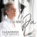 ALEXANDRA HOFMANN <br>„Für immer ja“ – eine Liebeserklärung, die bleibt!