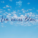 PHILIP COLE <br>Philip Cole feiert den Aufbruch mit „Ein neues Blau“!