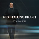 JAY ALEXANDER <br>„Gibt es uns noch“, fragt (sich) Jay Alexander!